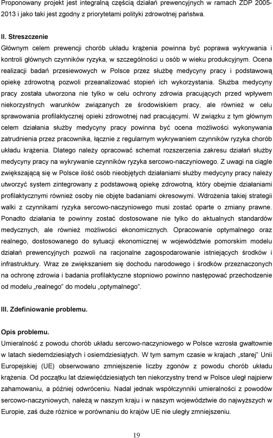 Ocena realizacji badań przesiewowych w Polsce przez służbę medycyny pracy i podstawową opiekę zdrowotną pozwoli przeanalizować stopień ich wykorzystania.