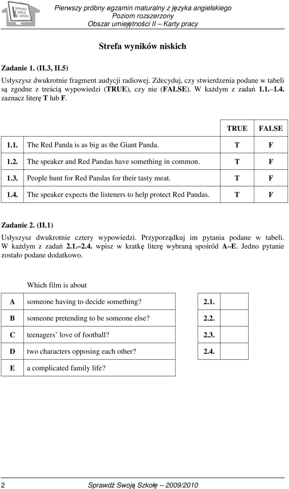 People hunt for Red Pandas for their tasty meat. T F 1.4. The speaker expects the listeners to help protect Red Pandas. T F Zadanie 2. (II.1) Usłyszysz dwukrotnie cztery wypowiedzi.