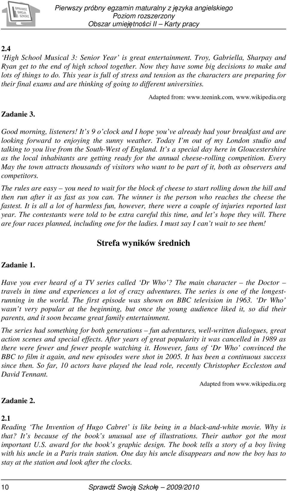 This year is full of stress and tension as the characters are preparing for their final exams and are thinking of going to different universities. Zadanie 3. Adapted from: www.teenink.com, www.