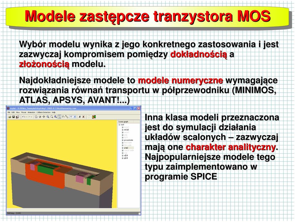 Najdok ł adniejsze modele to modele numeryczne wymagaj ą ce rozwi ą zania równa ń transportu w pó ł przewodniku (MINIMOS, ATLAS,