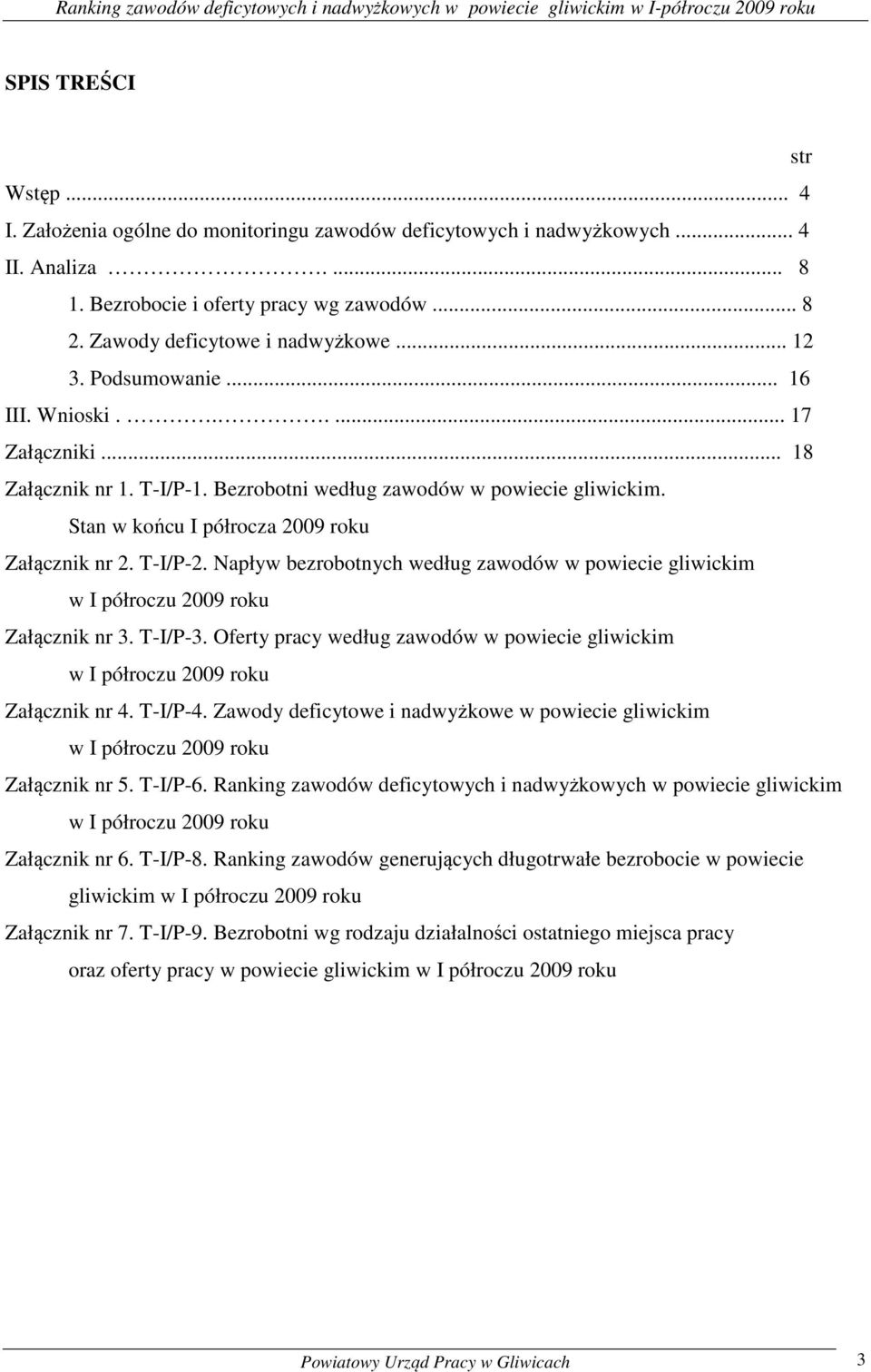 Bezrobotni według zawodów w powiecie gliwicim. Stan w ońcu półrocza 2009 rou Załączni nr 2. T-/P-2. Napływ bezrobotnych według zawodów w powiecie gliwicim w półroczu 2009 rou Załączni nr 3. T-/P-3.