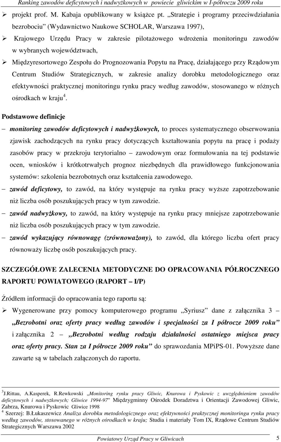 Międzyresortowego Zespołu do Prognozowania Popytu na Pracę, działającego przy Rządowym Centrum Studiów Strategicznych, w zaresie analizy dorobu metodologicznego oraz efetywności pratycznej