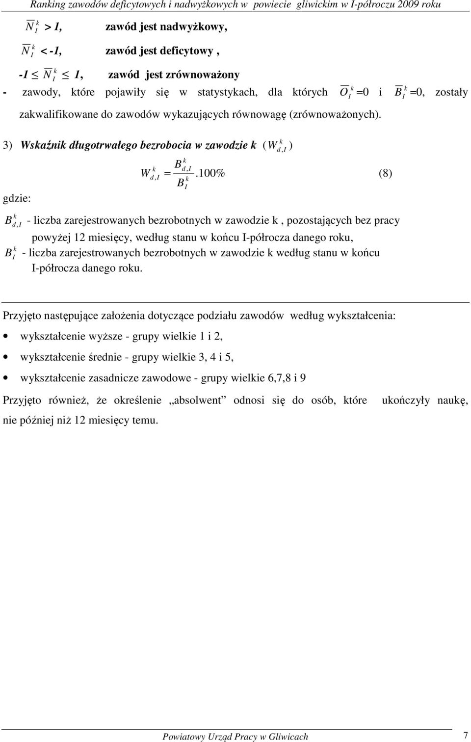 100% (8) B B, - liczba zarejestrowanych bezrobotnych w zawodzie, pozostających bez pracy powyżej 12 miesięcy, według stanu w ońcu -półrocza danego rou, B - liczba zarejestrowanych bezrobotnych w