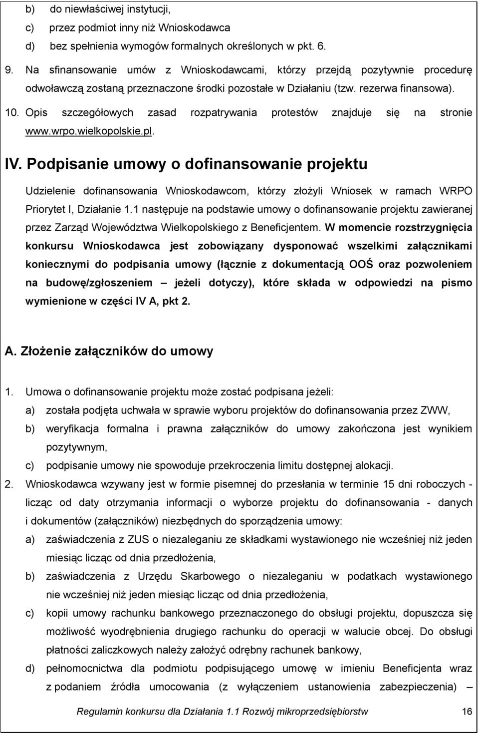 Opis szczegółowych zasad rozpatrywania protestów znajduje się na stronie www.wrpo.wielkopolskie.pl. IV.