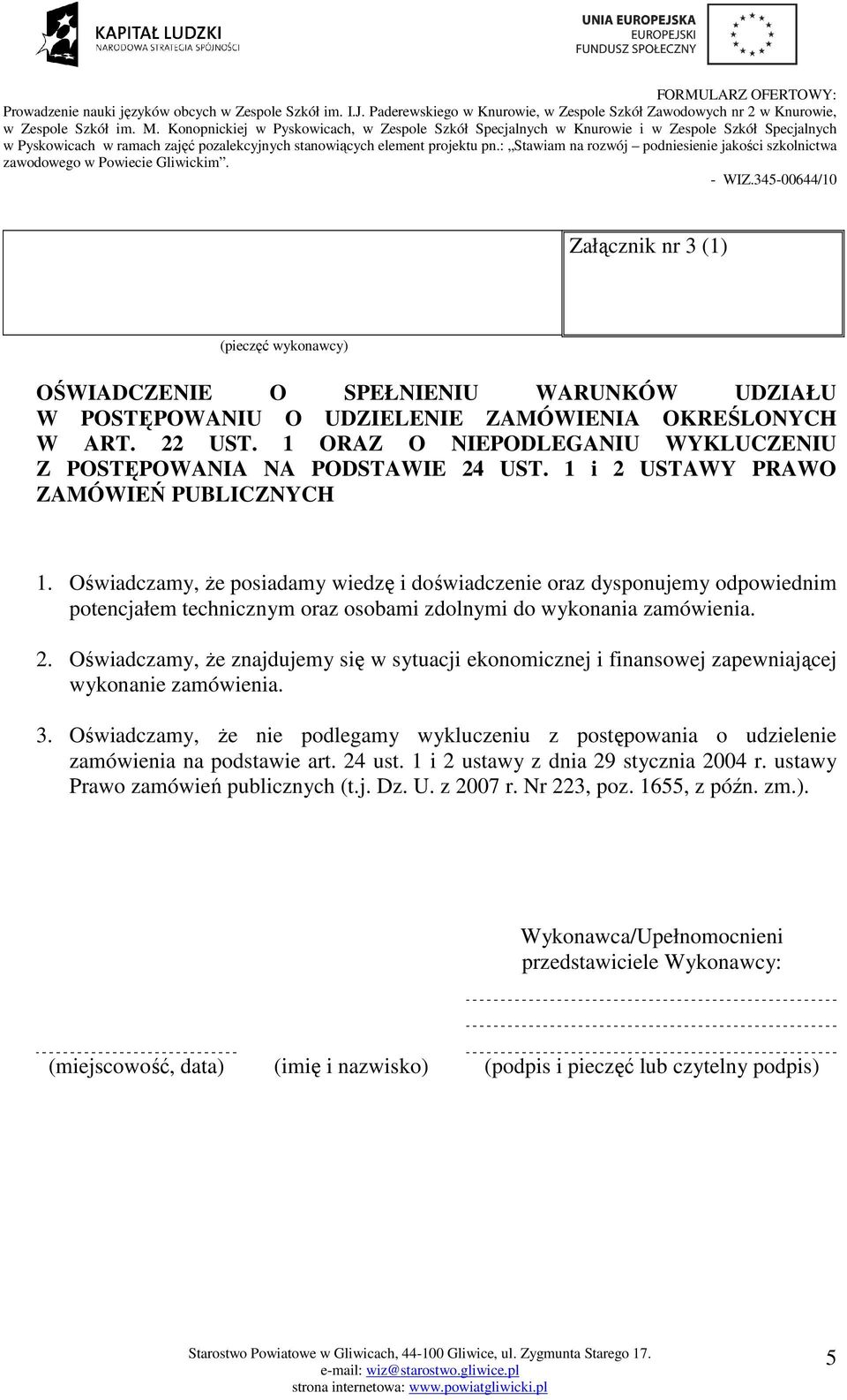 Oświadczamy, Ŝe posiadamy wiedzę i doświadczenie oraz dysponujemy odpowiednim potencjałem technicznym oraz osobami zdolnymi do wykonania zamówienia. 2.