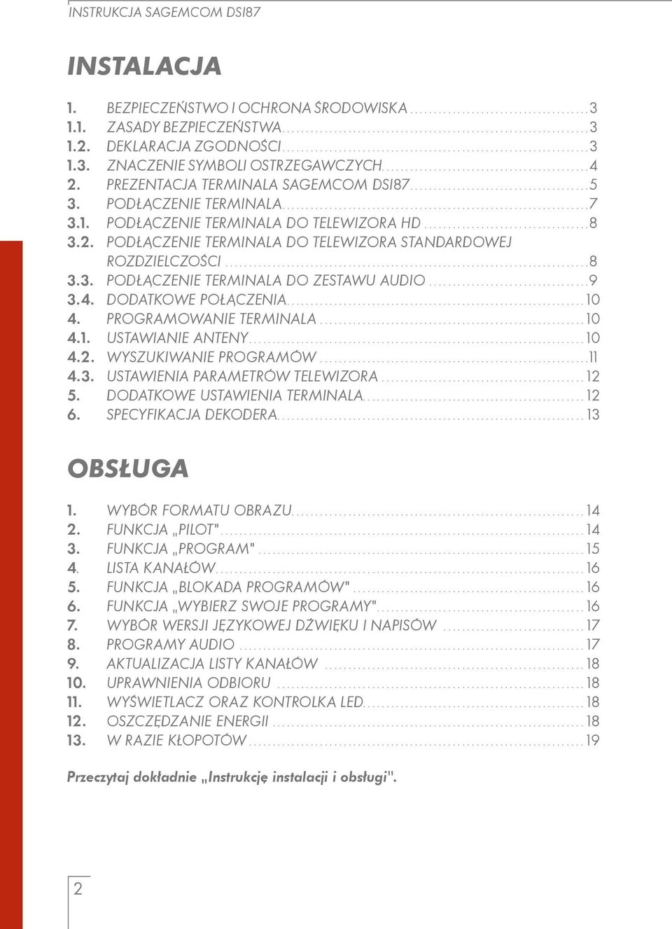 ..9 3.4. DODATKOWE POŁĄCZENIA....10 4. P R OG R AMOwAN I e t e RM IN AL A...10 4.1. Ustawianie anteny...10 4.2. WySZUKIwANIe PROGRAMÓw...11 4.3. USTAWIENIA PARAMETRÓW TELEWIZORA...12 5.