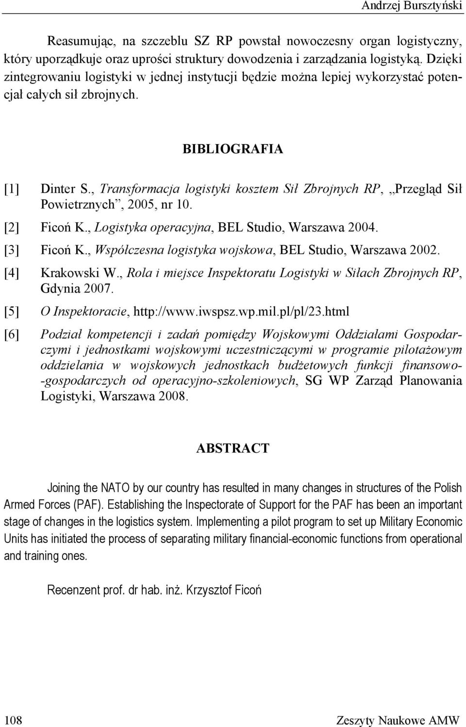 , Transformacja logistyki kosztem Sił Zbrojnych RP, Przegląd Sił Powietrznych, 2005, nr 10. [2] Ficoń K., Logistyka operacyjna, BEL Studio, Warszawa 2004. [3] Ficoń K.