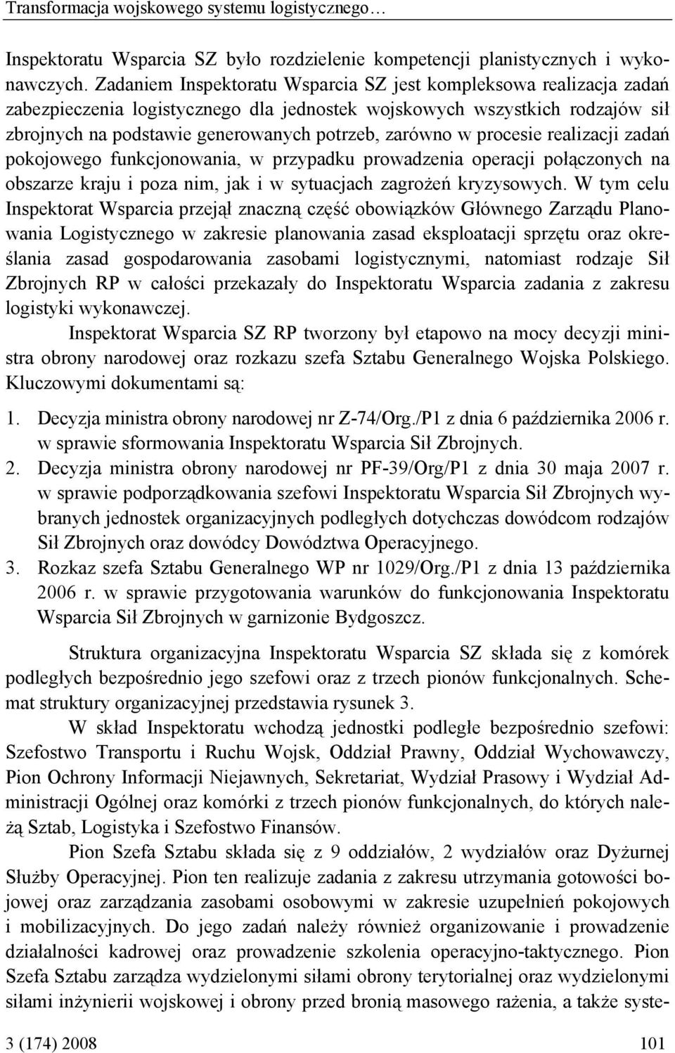 w procesie realizacji zadań pokojowego funkcjonowania, w przypadku prowadzenia operacji połączonych na obszarze kraju i poza nim, jak i w sytuacjach zagrożeń kryzysowych.