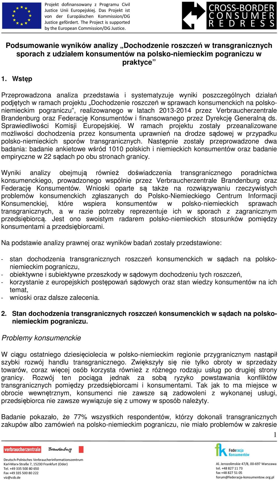 realizowanego w latach 2013-2014 przez Verbraucherzentrale Brandenburg oraz Federację Konsumentów i finansowanego przez Dyrekcję Generalną ds. Sprawiedliwości Komisji Europejskiej.