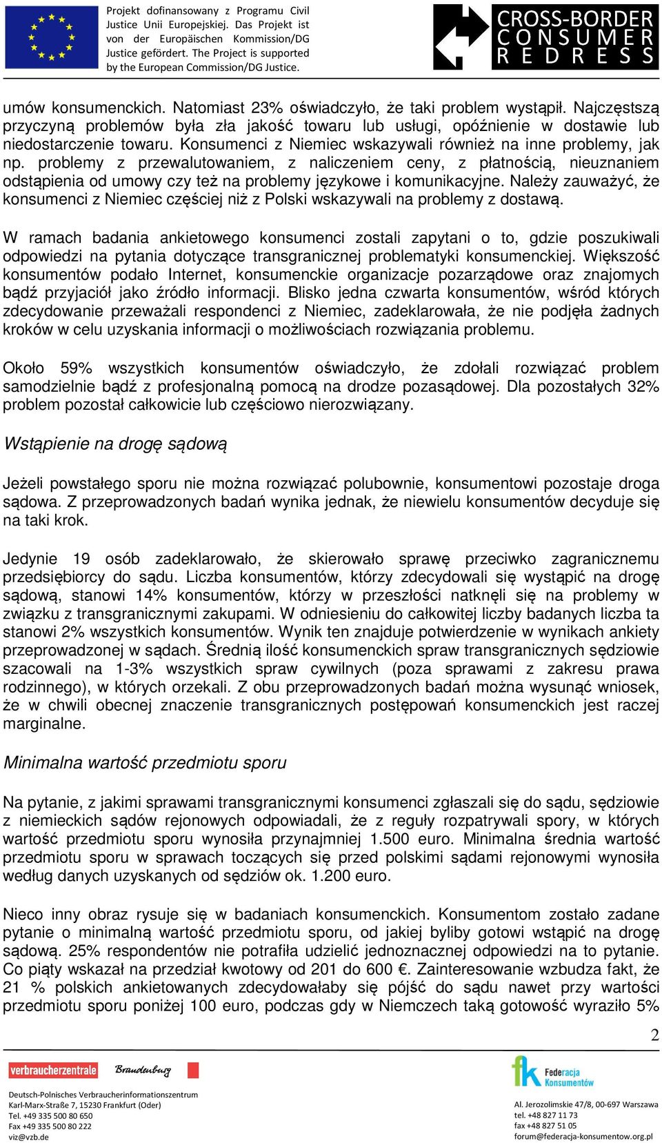 problemy z przewalutowaniem, z naliczeniem ceny, z płatnością, nieuznaniem odstąpienia od umowy czy też na problemy językowe i komunikacyjne.