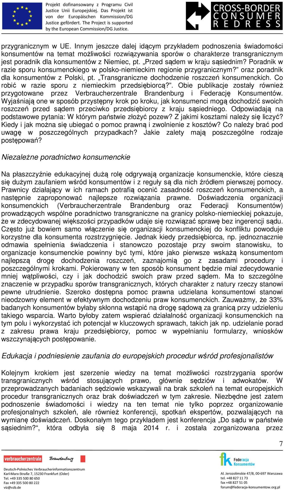 Przed sądem w kraju sąsiednim? Poradnik w razie sporu konsumenckiego w polsko-niemieckim regionie przygranicznym? oraz poradnik dla konsumentów z Polski, pt.