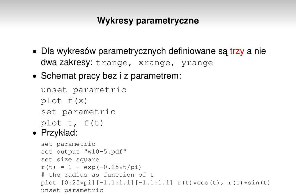 f(t) Przykład: set parametric set output "w10-5.pdf" set size square r(t) = 1 - exp(-0.