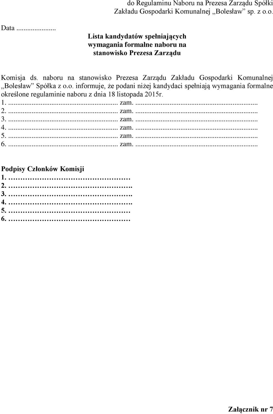 naboru na stanowisko Prezesa Zarządu Zakładu Gospodarki Komunalnej Bolesław Spółka z o.o. informuje, że podani niżej kandydaci spełniają wymagania formalne określone regulaminie naboru z dnia 18 listopada 2015r.