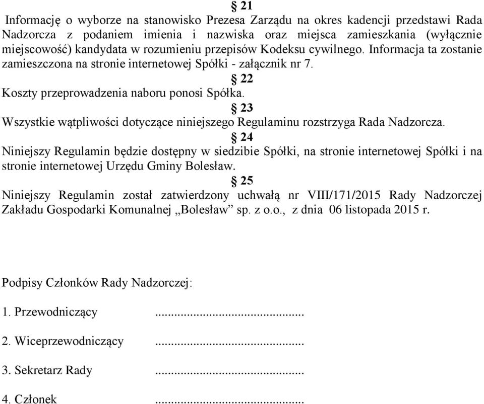 23 Wszystkie wątpliwości dotyczące niniejszego Regulaminu rozstrzyga Rada Nadzorcza.