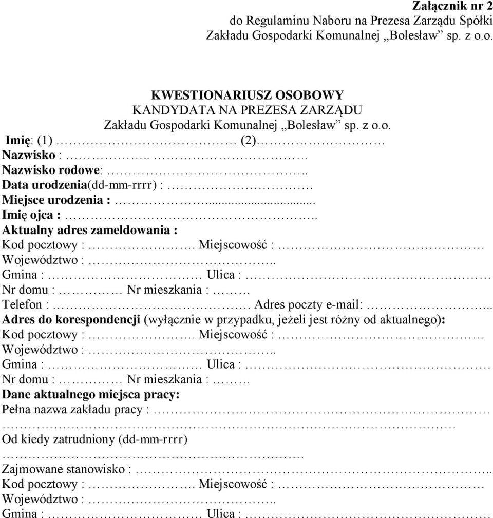 . Gmina : Ulica : Nr domu : Nr mieszkania : Telefon :. Adres poczty e-mail:... Adres do korespondencji (wyłącznie w przypadku, jeżeli jest różny od aktualnego): Kod pocztowy :.