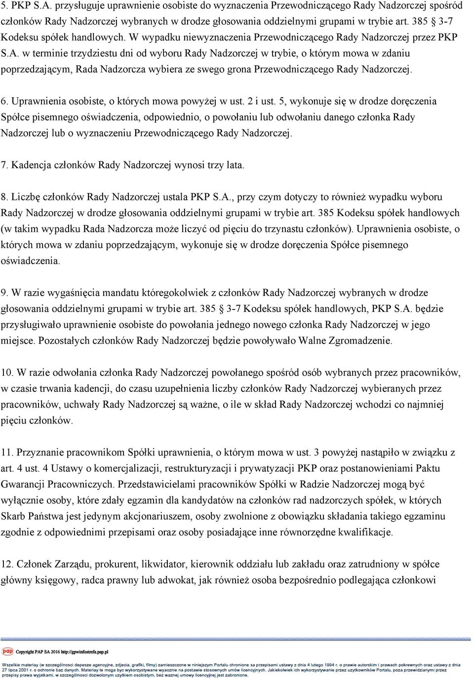 w terminie trzydziestu dni od wyboru Rady Nadzorczej w trybie, o którym mowa w zdaniu poprzedzającym, Rada Nadzorcza wybiera ze swego grona Przewodniczącego Rady Nadzorczej. 6.