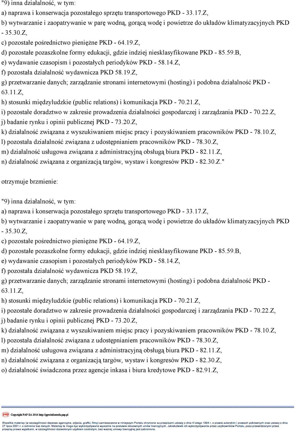 Z, d) pozostałe pozaszkolne formy edukacji, gdzie indziej niesklasyfikowane PKD - 85.59.B, e) wydawanie czasopism i pozostałych periodyków PKD - 58.14.Z, f) pozostała działalność wydawnicza PKD 58.19.