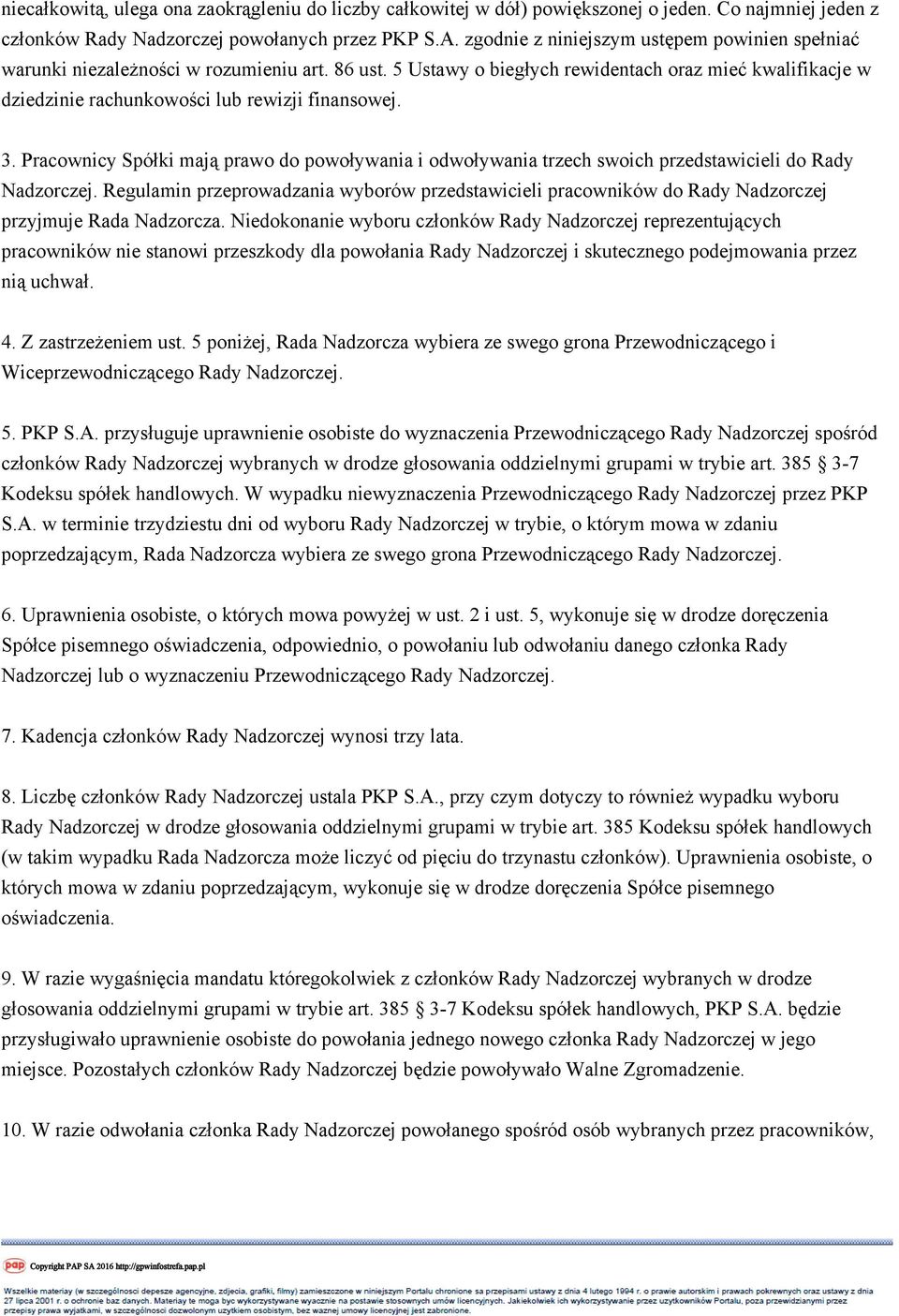 3. Pracownicy Spółki mają prawo do powoływania i odwoływania trzech swoich przedstawicieli do Rady Nadzorczej.