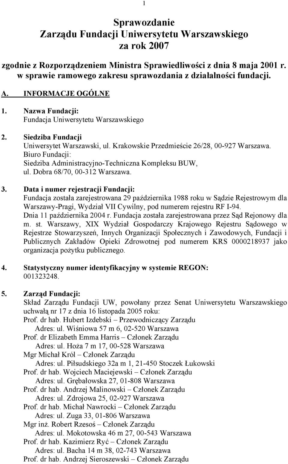 Krakowskie Przedmieście 26/28, 00-927 Warszawa. Biuro Fundacji: Siedziba Administracyjno-Techniczna Kompleksu BUW, ul. Dobra 68/70, 00-312 Warszawa. 3.