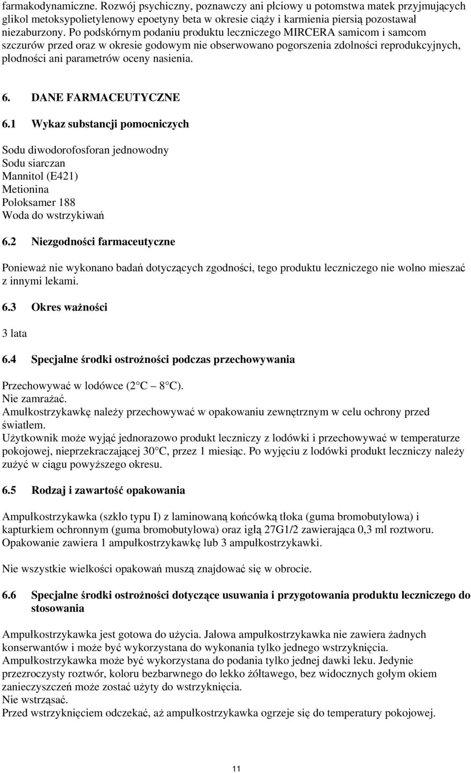 nasienia. 6. DANE FARMACEUTYCZNE 6.1 Wykaz substancji pomocniczych Sodu diwodorofosforan jednowodny Sodu siarczan Mannitol (E421) Metionina Poloksamer 188 Woda do wstrzykiwań 6.