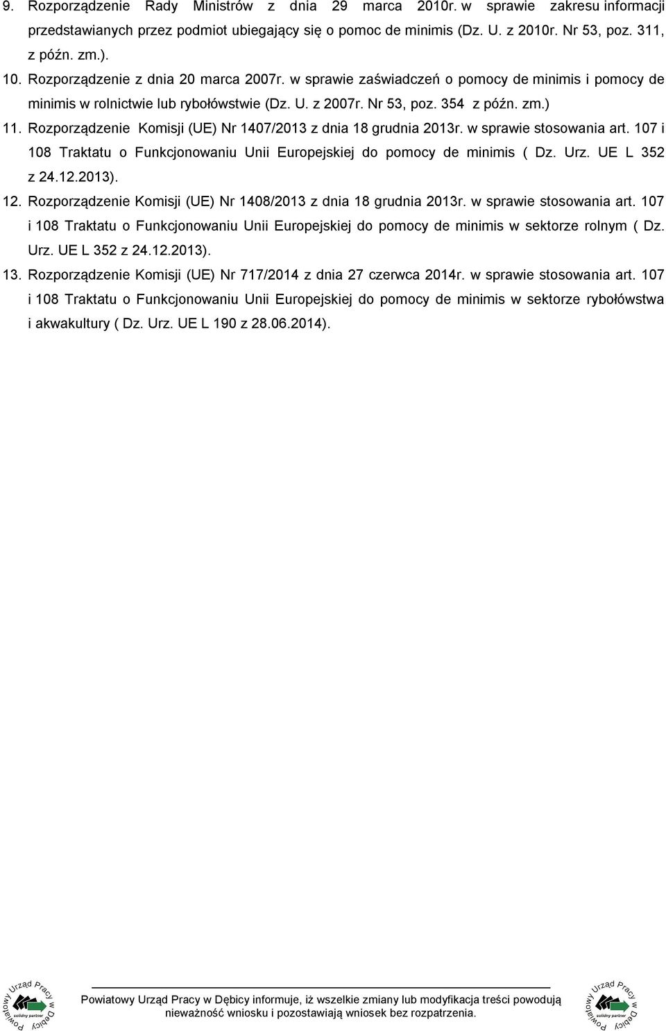 Rozporządzenie Komisji (UE) Nr 1407/2013 z dnia 18 grudnia 2013r. w sprawie stosowania art. 107 i 108 Traktatu o Funkcjonowaniu Unii Europejskiej do pomocy de minimis ( Dz. Urz. UE L 352 z 24.12.