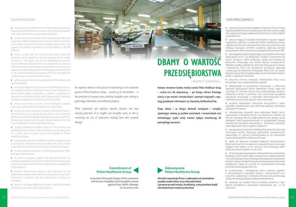 they try to solve a problem themselves, they report a case to their supervisors, the Ethics Officer or the PR Officer); strictly comply with the rule that information about the company and its