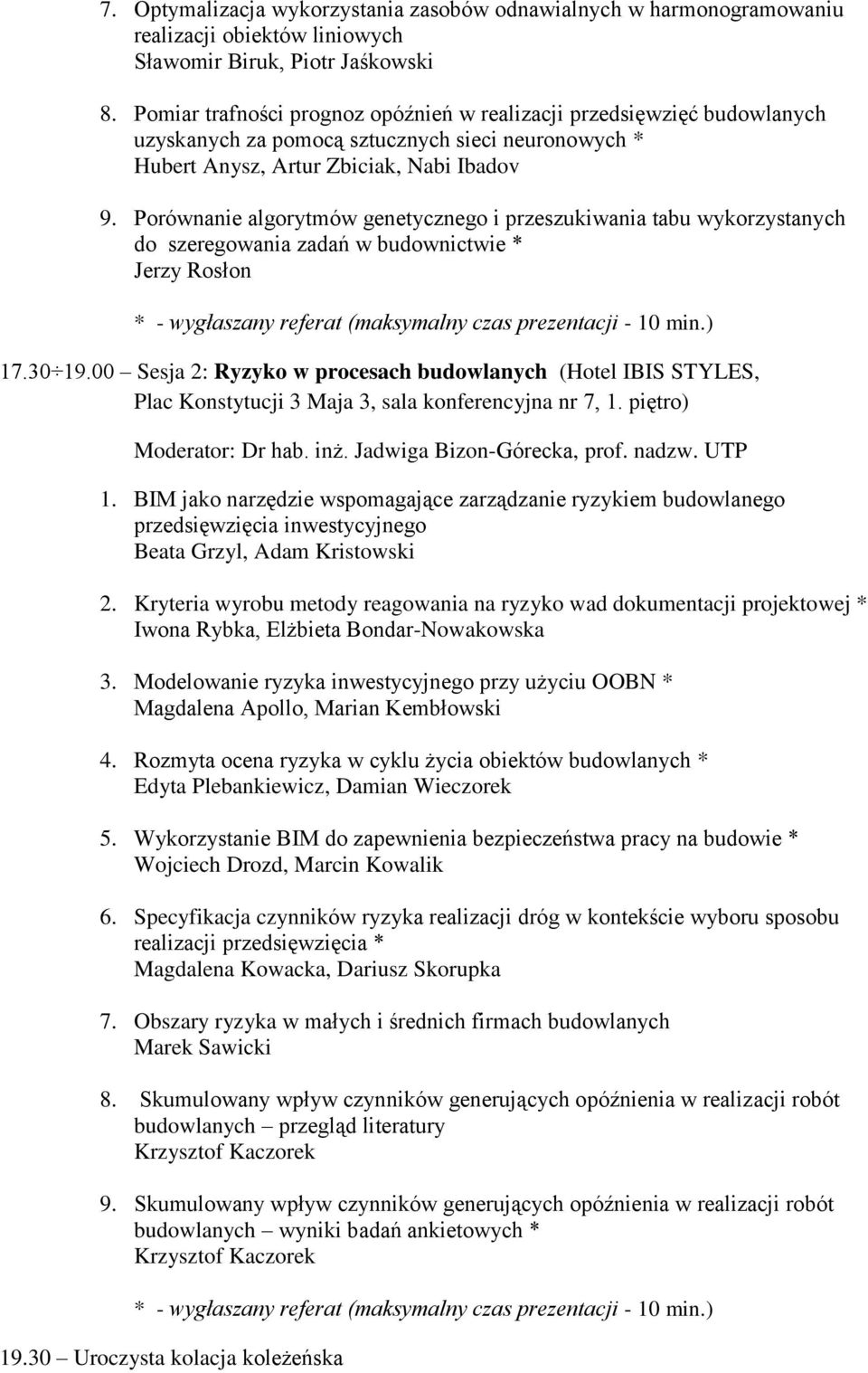 Porównanie algorytmów genetycznego i przeszukiwania tabu wykorzystanych do szeregowania zadań w budownictwie * Jerzy Rosłon 17.30 19.