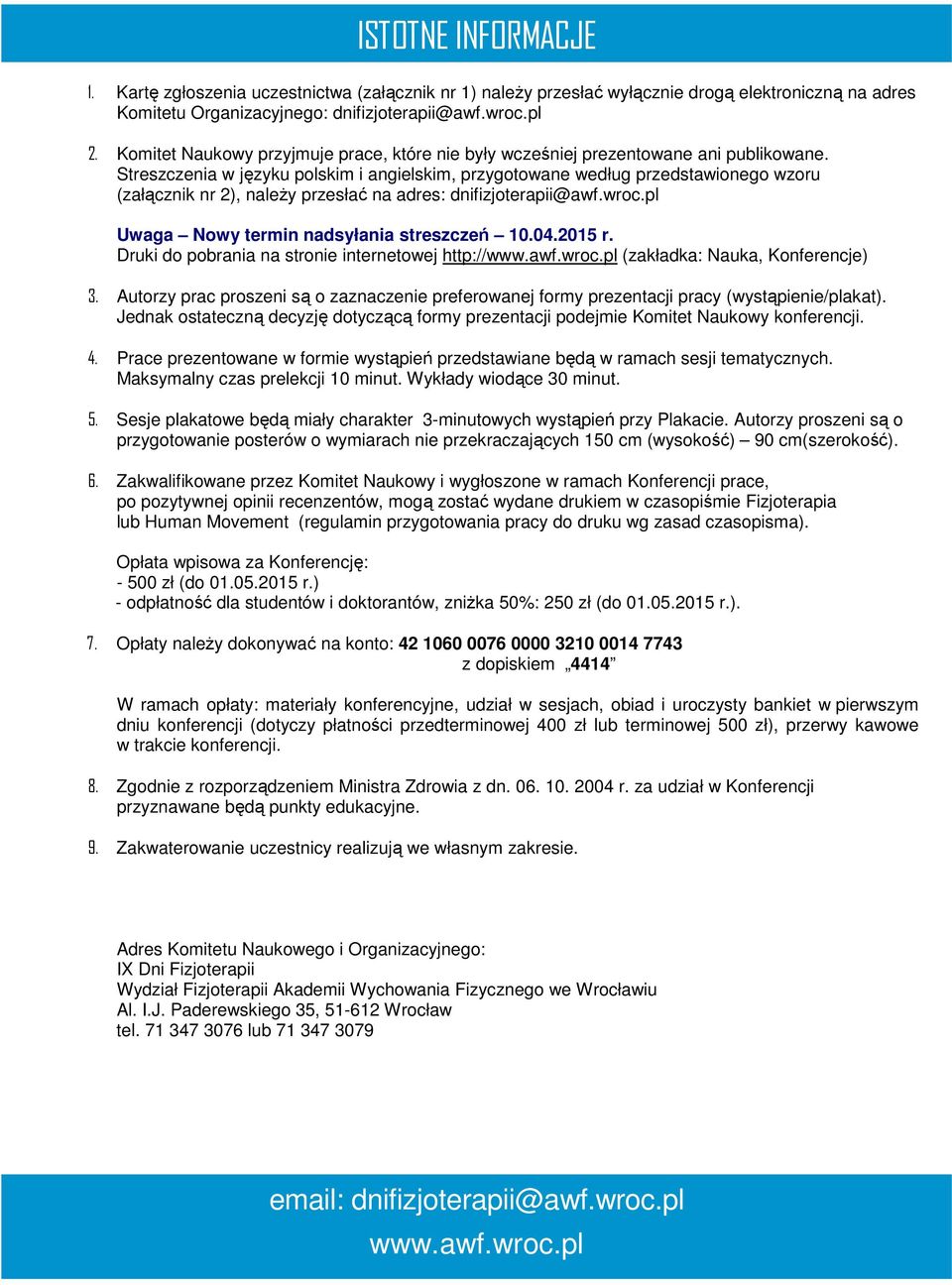 Streszczenia w języku polskim i angielskim, przygotowane według przedstawionego wzoru (załącznik nr 2), naleŝy przesłać na adres: dnifizjoterapii@awf.wroc.