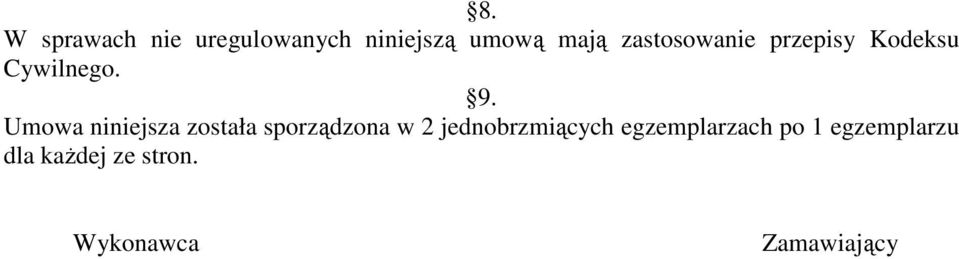 Umowa niniejsza została sporządzona w 2 jednobrzmiących