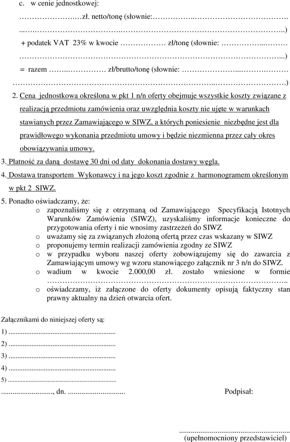 a których poniesienie niezbędne jest dla prawidłowego wykonania przedmiotu umowy i będzie niezmienna przez cały okres obowiązywania umowy. 3.