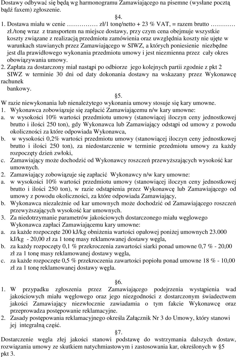 Zamawiającego w SIWZ, a których poniesienie niezbędne jest dla prawidłowego wykonania przedmiotu umowy i jest niezmienna przez cały okres obowiązywania umowy. 2.