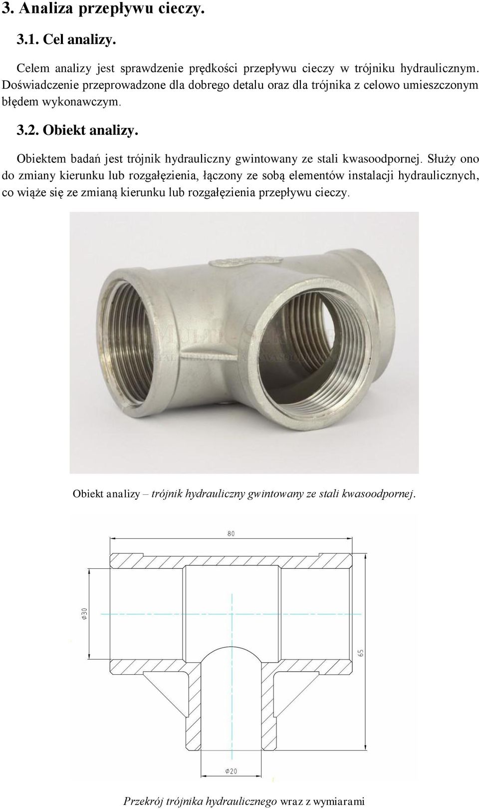 Obiektem badań jest trójnik hydrauliczny gwintowany ze stali kwasoodpornej.