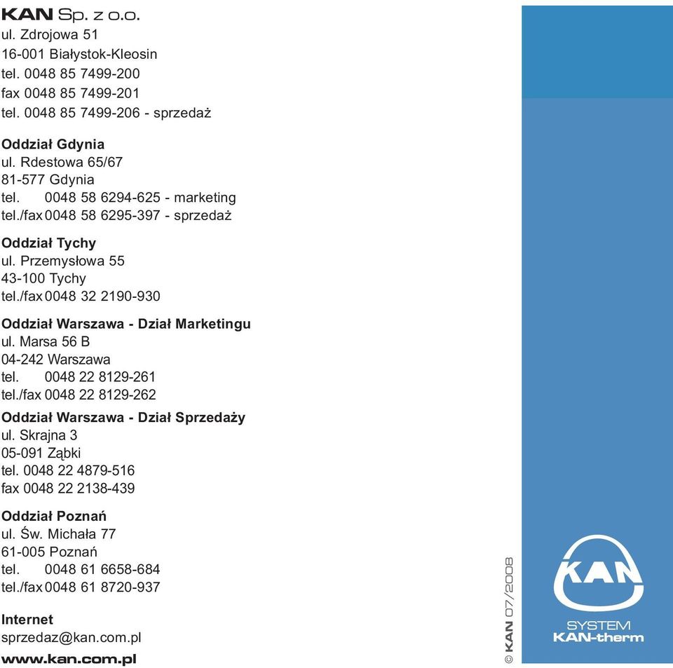 /fax 0048 32 2190-930 Oddział Warszawa - Dział Marketingu ul. Marsa 56 B 04-242 Warszawa tel. 0048 22 8129-261 tel./fax 0048 22 8129-262 Oddział Warszawa - Dział Sprzedaży ul.