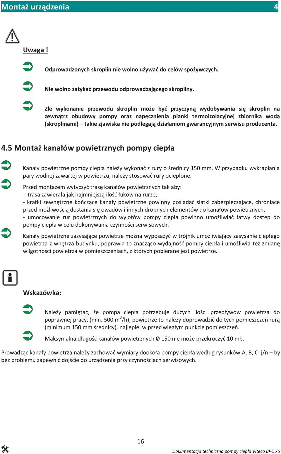 podlegają działaniom gwarancyjnym serwisu producenta. 4.5 Montaż kanałów powietrznych pompy ciepła Kanały powietrzne pompy ciepła należy wykonać z rury o średnicy 150 mm.