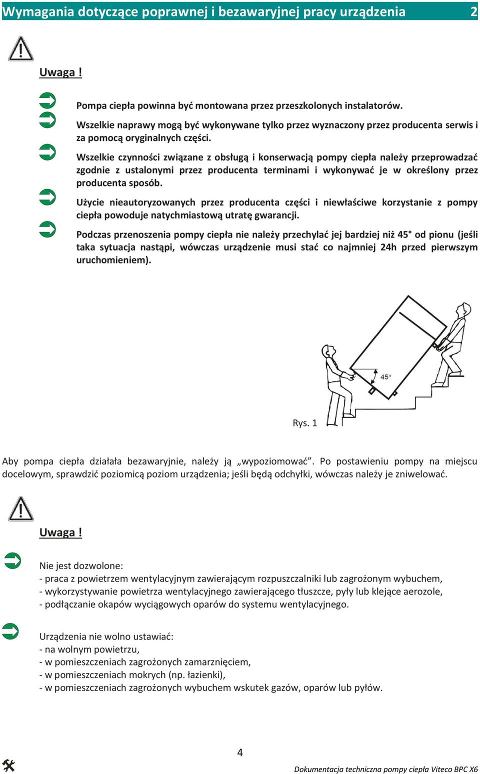 Wszelkie czynności związane z obsługą i konserwacją pompy ciepła należy przeprowadzać zgodnie z ustalonymi przez producenta terminami i wykonywać je w określony przez producenta sposób.