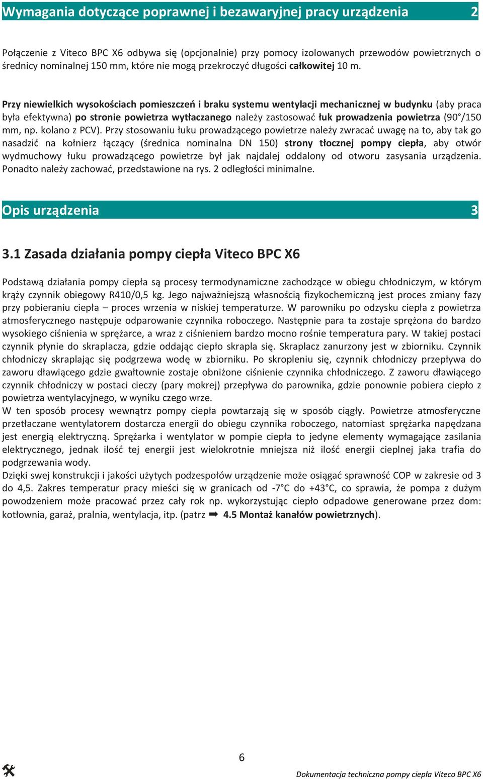 Przy niewielkich wysokościach pomieszczeń i braku systemu wentylacji mechanicznej w budynku (aby praca była efektywna) po stronie powietrza wytłaczanego należy zastosować łuk prowadzenia powietrza