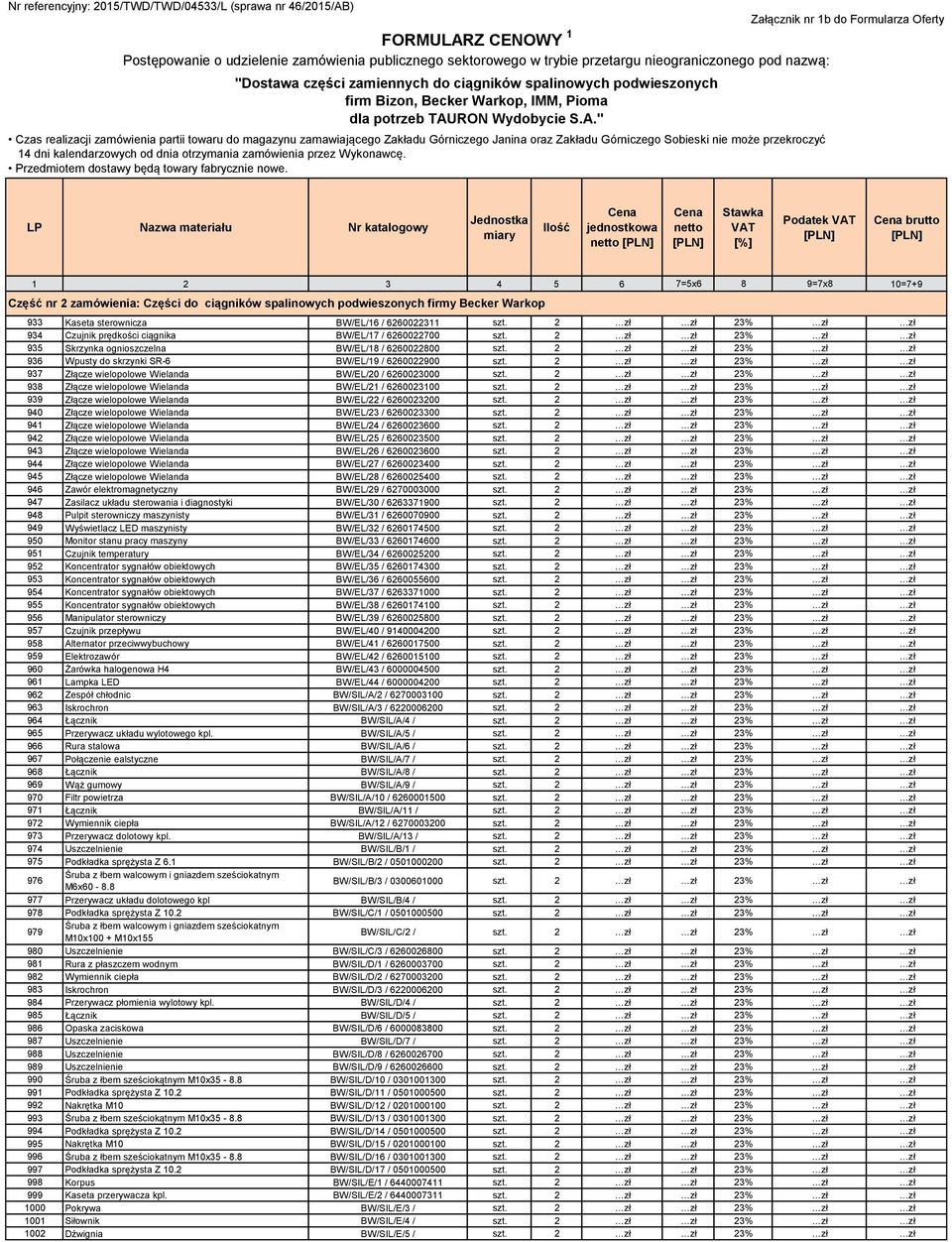 2 zł zł 23% zł zł 937 Złącze wielopolowe Wielanda BW/EL/20 / 6260023000 szt. 2 zł zł 23% zł zł 938 Złącze wielopolowe Wielanda BW/EL/21 / 6260023100 szt.