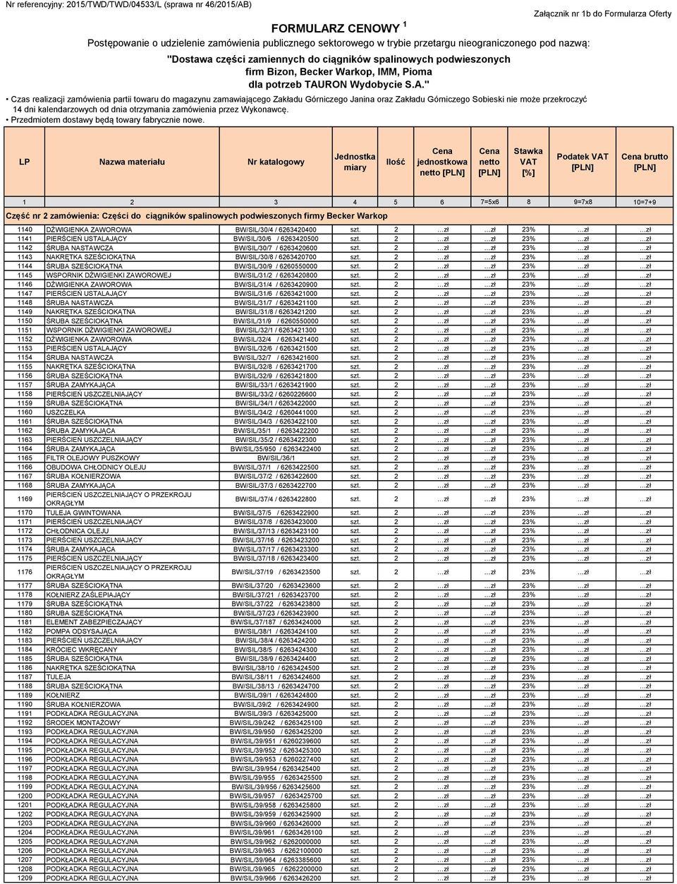 2 zł zł 23% zł zł 1144 ŚRUBA SZEŚCIOKĄTNA BW/SIL/30/9 / 6260550000 szt. 2 zł zł 23% zł zł 1145 WSPORNIK DŹWIGIENKI ZAWOROWEJ BW/SIL/31/2 / 6263420800 szt.