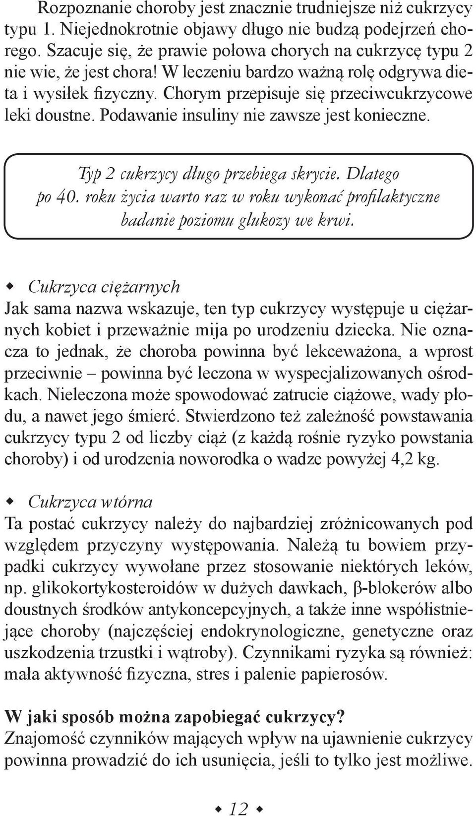 Podawanie insuliny nie zawsze jest konieczne. Typ 2 cukrzycy długo przebiega skrycie. Dlatego po 40. roku życia warto raz w roku wykonać profilaktyczne badanie poziomu glukozy we krwi.