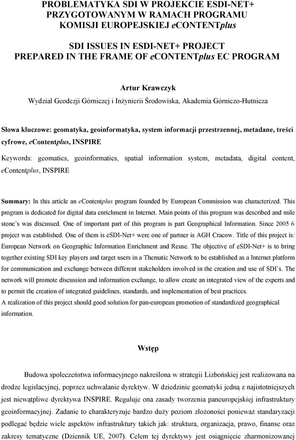 econtentplus, INSPIRE Keywords: geomatics, geoinformatics, spatial information system, metadata, digital content, econtentplus, INSPIRE Summary: In this article an econtentplus program founded by