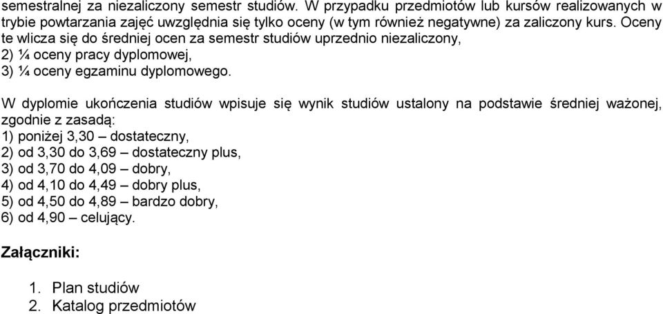 Oceny te wlicza się do średniej ocen za semestr studiów uprzednio niezaliczony, 2) ¼ oceny pracy dyplomowej, 3) ¼ oceny egzaminu dyplomowego.