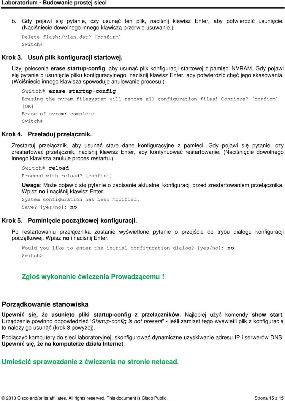 Gdy pojawi się pytanie o usunięcie pliku konfiguracyjnego, naciśnij klawisz Enter, aby potwierdzić chęć jego skasowania. (Wciśnięcie innego klawisza spowoduje anulowanie procesu.