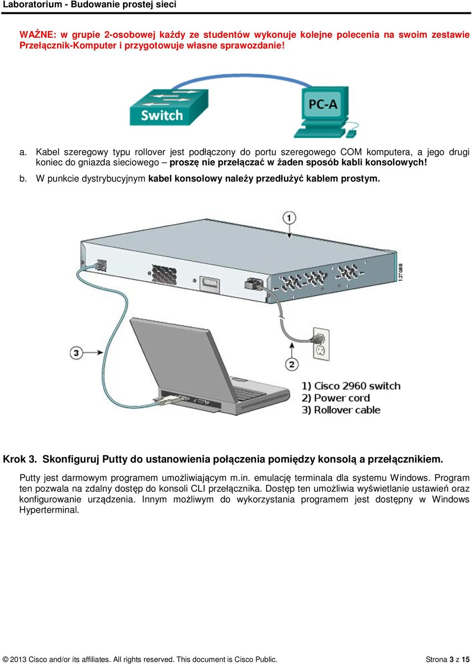 W punkcie dystrybucyjnym kabel konsolowy należy przedłużyć kablem prostym. Krok 3. Skonfiguruj Putty do ustanowienia połączenia pomiędzy konsolą a przełącznikiem.