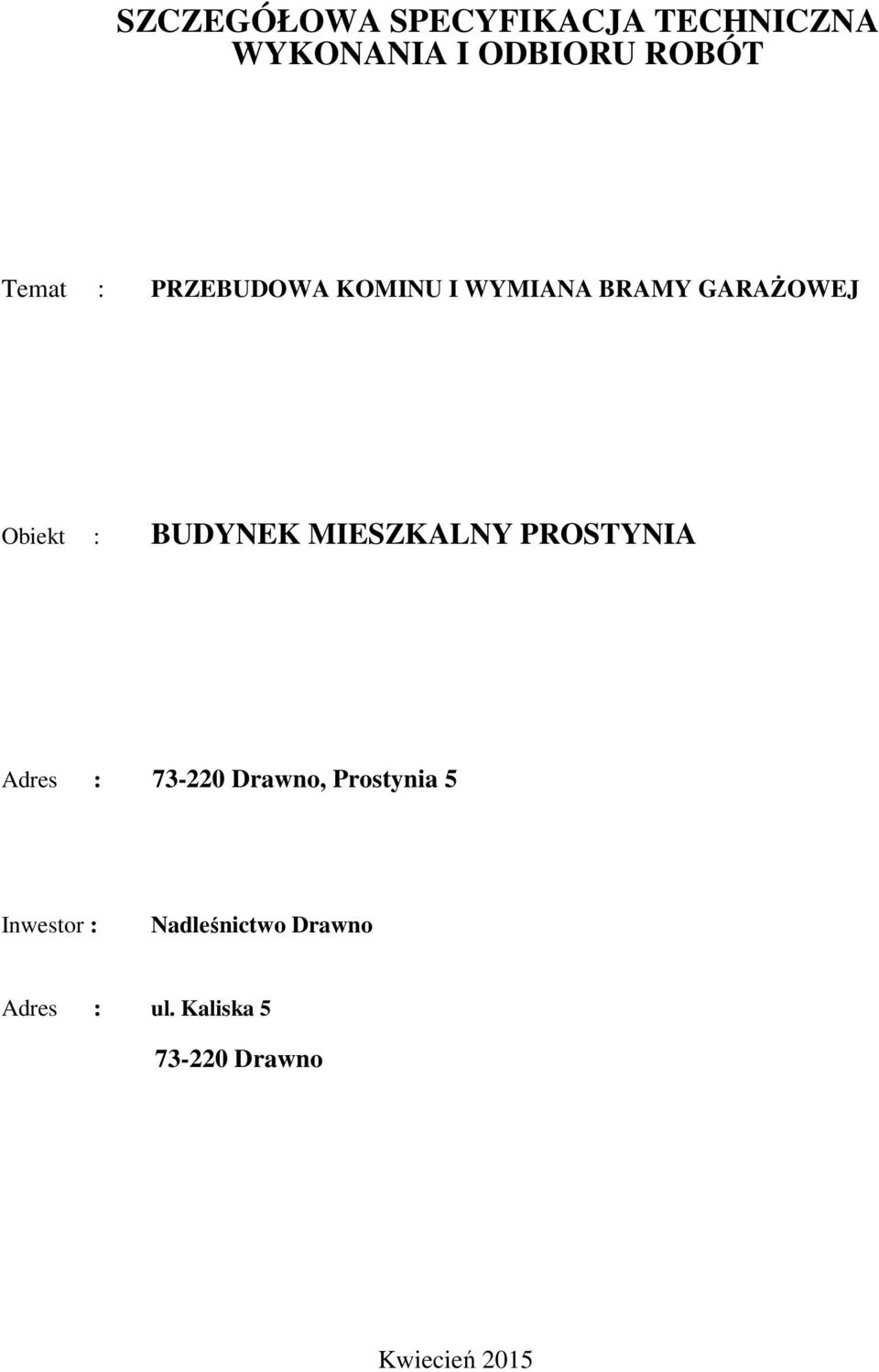 BUDYNEK MIESZKALNY PROSTYNIA Adres : 73-220 Drawno, Prostynia 5