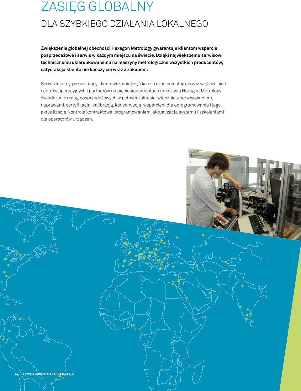 Serwis lokalny, pozwalający klientowi zmniejszyć koszt i czas przestoju, coraz większa sieć centrów operacyjnych i partnerów na pięciu kontynentach umożliwia Hexagon Metrology świadczenie usług