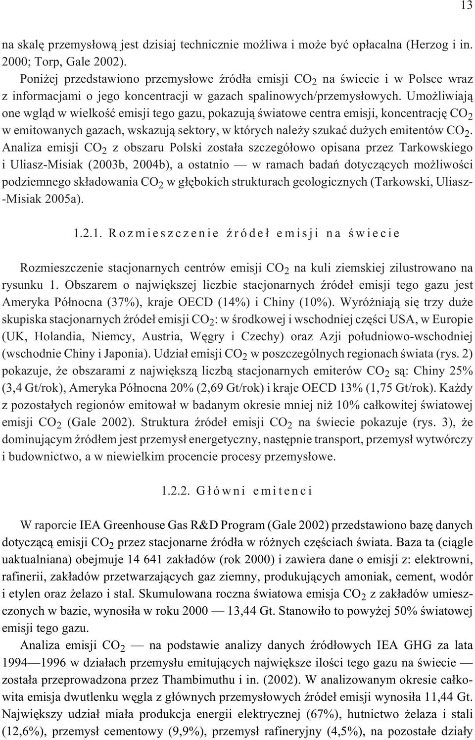 Umo liwiaj¹ one wgl¹d w wielkoœæ emisji tego gazu, pokazuj¹ œwiatowe centra emisji, koncentracjê CO 2 w emitowanych gazach, wskazuj¹ sektory, w których nale y szukaæ du ych emitentów CO 2.