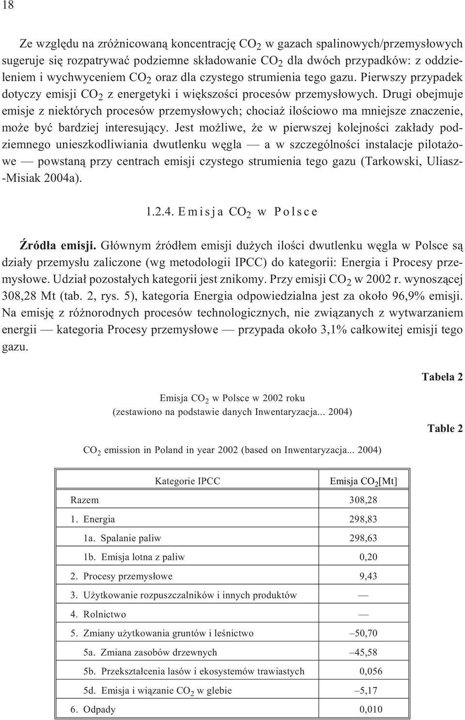 Drugi obejmuje emisje z niektórych procesów przemys³owych; chocia iloœciowo ma mniejsze znaczenie, mo e byæ bardziej interesuj¹cy.