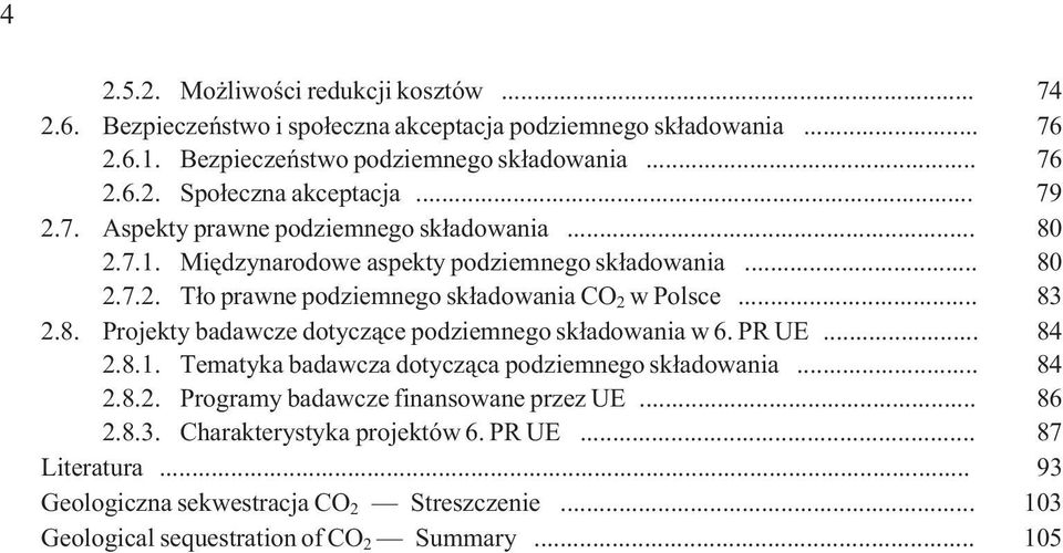 PR UE... 84 2.8.1. Tematyka badawcza dotycz¹ca podziemnego sk³adowania... 84 2.8.2. Programy badawcze finansowane przez UE... 86 2.8.3. Charakterystyka projektów 6. PR UE.