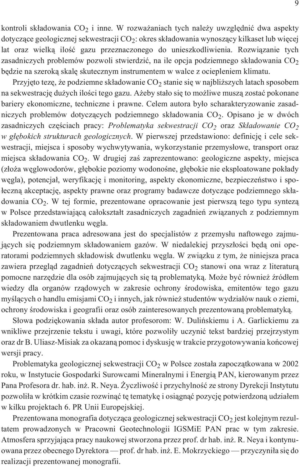 unieszkodliwienia. Rozwi¹zanie tych zasadniczych problemów pozwoli stwierdziæ, na ile opcja podziemnego sk³adowania CO 2 bêdzie na szerok¹ skalê skutecznym instrumentem w walce z ociepleniem klimatu.