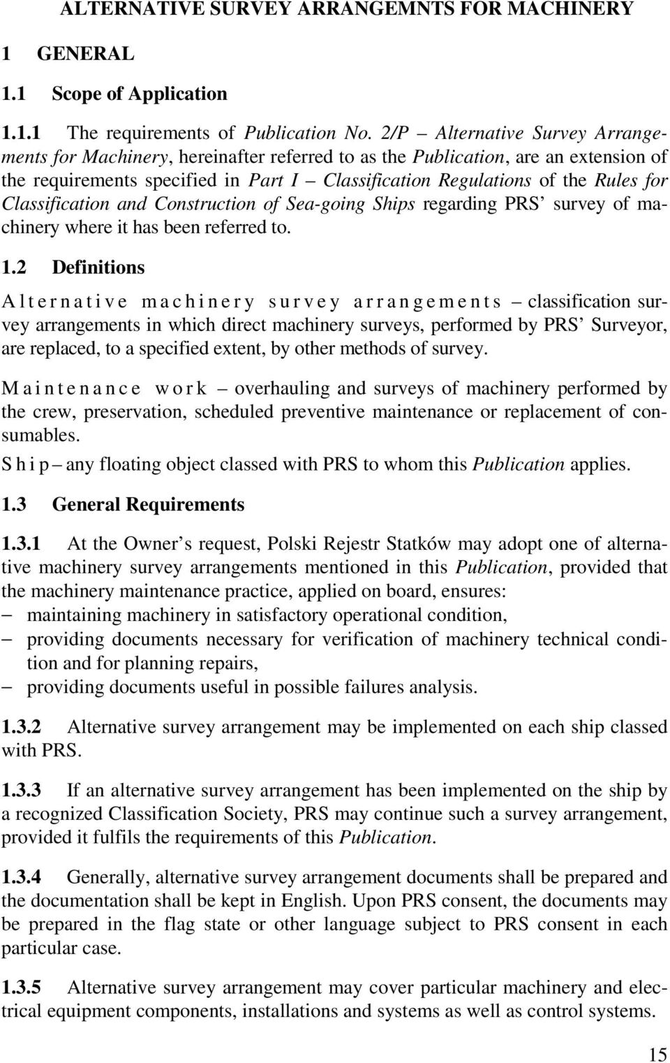 Classification and Construction of Sea-going Ships regarding PRS survey of machinery where it has been referred to. 1.